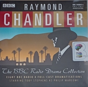Raymond Chandler - The BBC Radio Drama Collection written by Raymond Chandler performed by Toby Stephens and BBC Radio Drama Team on Audio CD (Abridged)